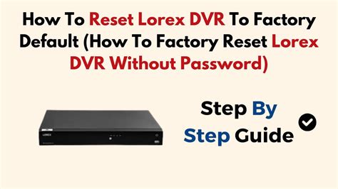 how to factory reset lorax dvr